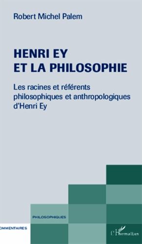 Emprunter Henri Ey et la philosophie. Les racines et référents philosophiques et anthropologiques d'Henri Ey livre