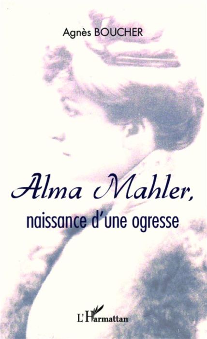 Emprunter Alma Mahler, naissance d'une ogresse livre