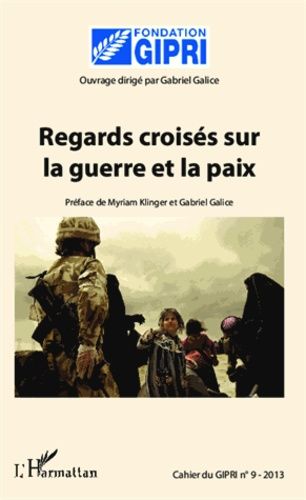 Emprunter Cahier du GIPRI N° 9/2013 : Regards croisés sur la guerre et la paix livre