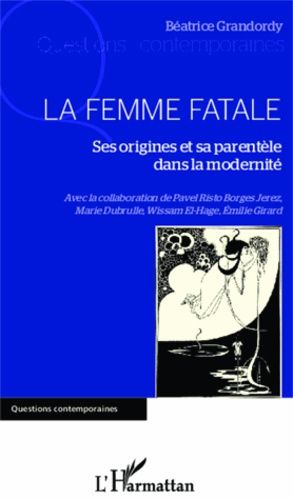 Emprunter La femme fatale. Ses origines et sa parentèle dans la modernité livre