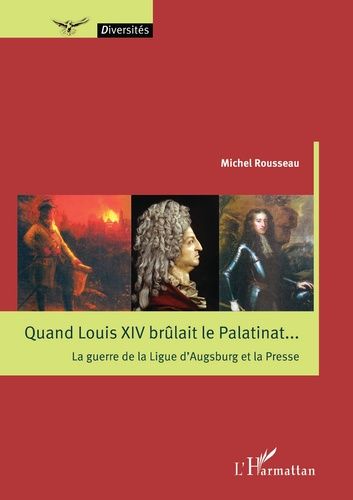 Emprunter Quand Louis XIV brûlait le Palatinat... La guerre de la Ligue d'Augsburg et la Presse livre