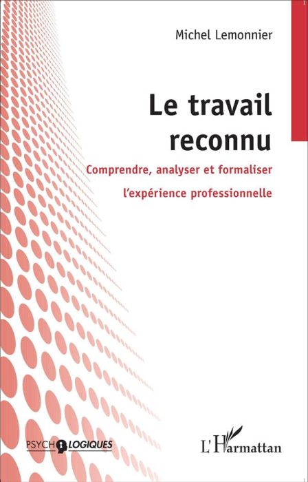 Emprunter Le travail reconnu. Comprendre, analyser et formaliser l'expérience professionnelle livre