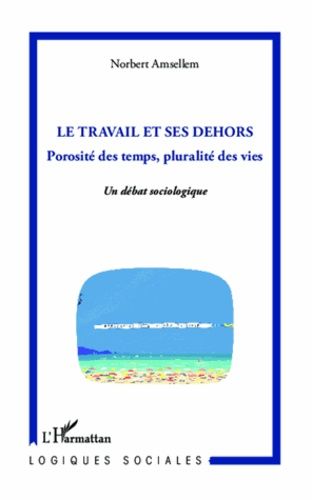 Emprunter Le travail et ses dehors. Porosité des temps, pluralité des vies livre