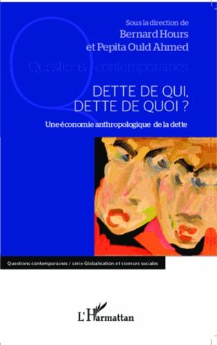 Emprunter Dette de qui, dette de quoi ? Une économie anthropologique de la dette livre