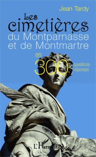 Emprunter Les cimetières du Montparnasse et de Montmartre en 300 questions-réponses livre