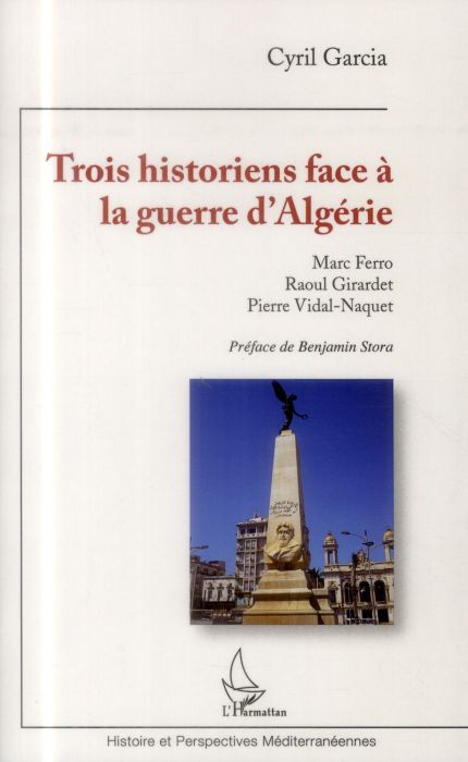 Emprunter Trois historiens face à la guerre d'Algérie. Marc Ferro, Raoul Girardet, Pierre Vidal-Naquet livre