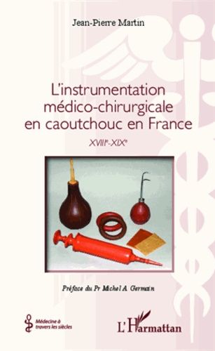 Emprunter L'instrumentation médico-chirurgicale en caoutchouc en France. XVIIIe-XIXe livre