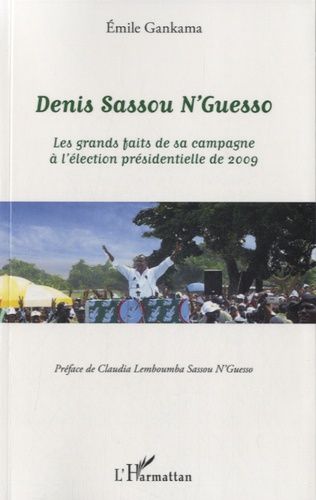 Emprunter Denis Sassou N'Guesso. Les grands faits de sa campagne à l'élection présidentielle de 2009 livre