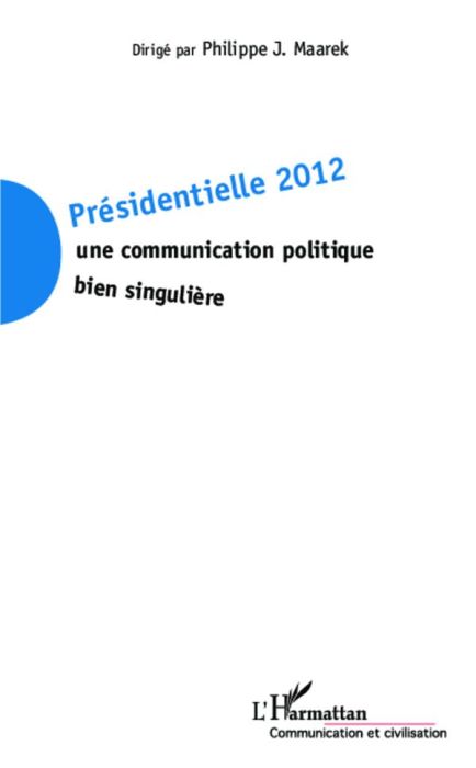 Emprunter Présidentielle 2012 : une communication politique bien singulière livre