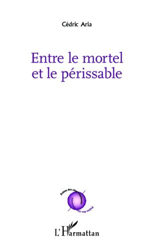 Emprunter Entre le mortel et le périssable livre