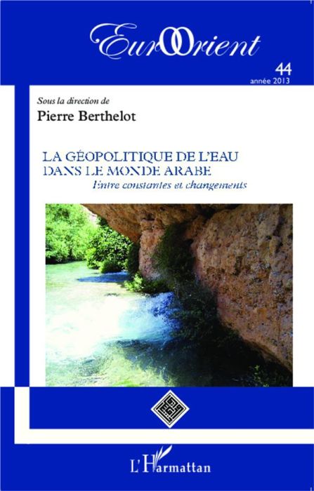 Emprunter EurOrient N° 44/2013 : La géopolitique de l'eau dans le monde arabe. Entre constantes et changements livre