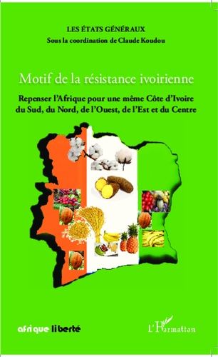 Emprunter Motif de la résistance ivoirienne. Repenser l'Afrique pour une même Côte d'Ivoire du Sud, du Nord, d livre