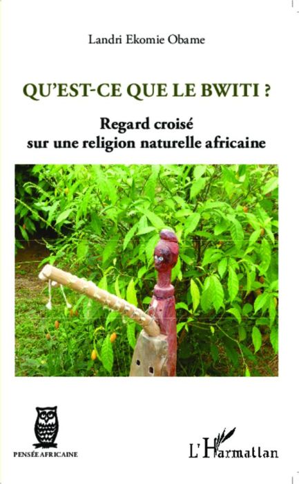 Emprunter Qu'est-ce que le Bwiti ? Regard croisé sur une religion naturelle africaine livre