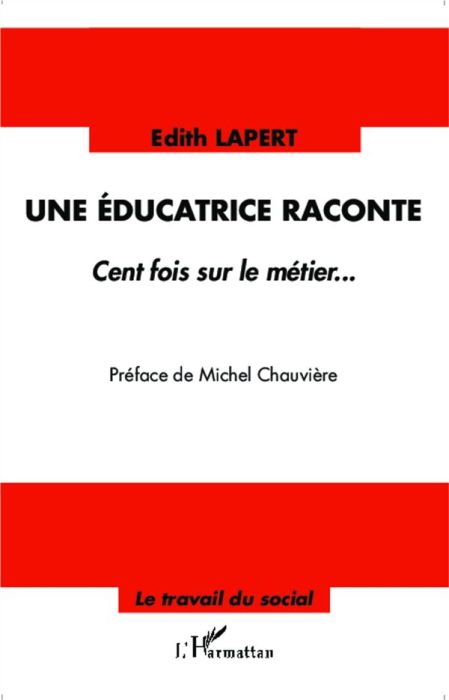 Emprunter Une éducatrice raconte. Cent fois sur le métier... livre