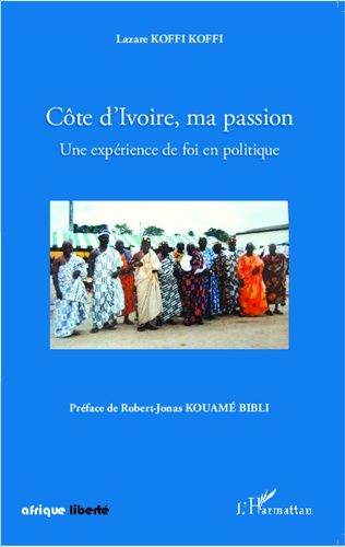 Emprunter Côte d'Ivoire, ma passion. Une expérience de foi en politique livre