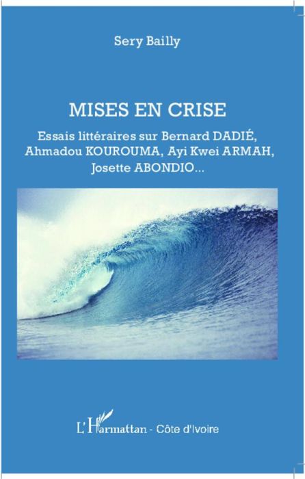 Emprunter Mises en crise. Essais littéraires sur Bernard Dadié, Ahmadou Kourouma, Ayi Kwei Armah, Josette Abon livre