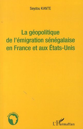 Emprunter La géopolitique de l'émigration sénégalaise en France et aux Etats-Unis livre