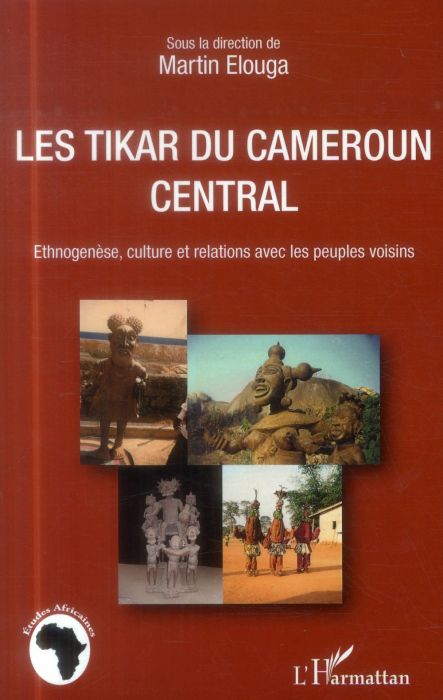 Emprunter Les Tikar du Cameroun central. Ethnogenèse, culture et relations avec les peuples voisins livre