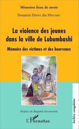 Emprunter La violence des jeunes dans la ville de Lubumbashi. Mémoire des victimes et des bourreaux livre