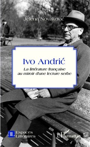 Emprunter Ivo Andric. La littérature française au miroir d'une lecture serbe livre