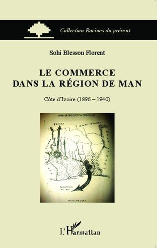 Emprunter Le commerce dans la région de Man. Côte d'Ivoire (1896-1940) livre