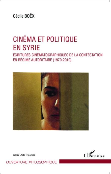 Emprunter Cinéma et politique en Syrie. Ecritures cinématographiques de la contestation en régime autoritaire livre