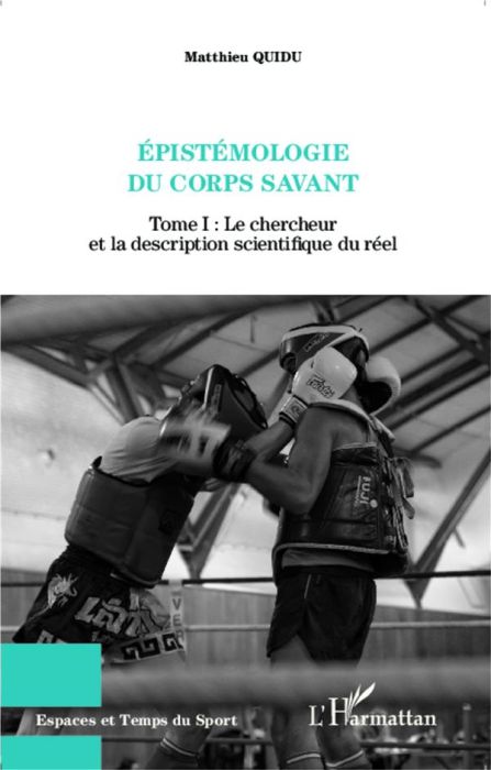 Emprunter Epistémologie du corps savant. Tome 1, Le chercheur et la description scientifique du réel livre