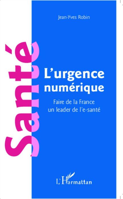 Emprunter Santé : l'urgence numérique. Faire de la France un leader de l'e-santé livre