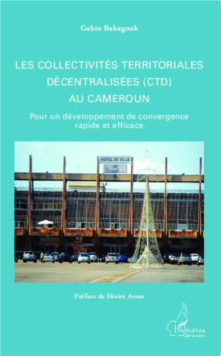 Emprunter Les collectivités territoriales décentralisées (CTD) au Cameroun. Pour un développement de convergen livre