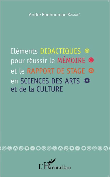 Emprunter Eléments didactiques pour réussir le mémoire et le rapport de stage en sciences des arts et de la cu livre