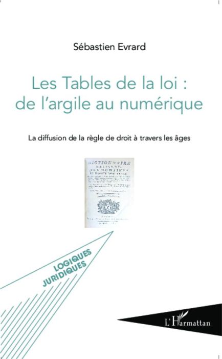 Emprunter Les Tables de la loi : de l'argile au numérique. La diffusion de la règle de droit à travers les âge livre