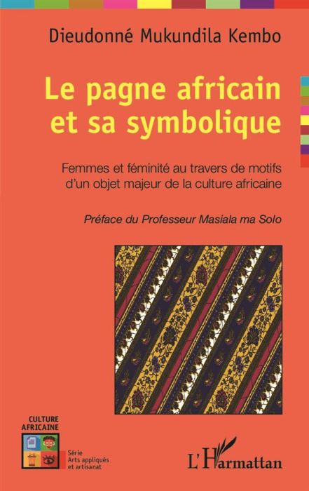 Emprunter Le pagne africain et sa symbolique. Femmes et féminités au travers de motifs d'un objet majeur de la livre