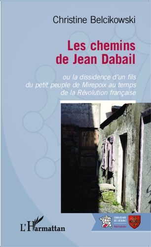 Emprunter Les chemins de Jean Dabail. Ou la dissidence d'un fils du petit peuple de Mirepoix au temps de la Ré livre