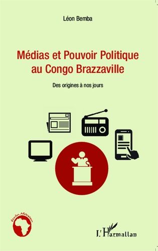 Emprunter Médias et pouvoir politique au Congo Brazzaville. Des origines à nos jours livre