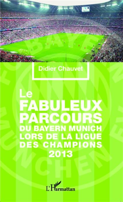 Emprunter Le fabuleux parcours du Bayern Munich lors de la Ligue des champions 2013 livre