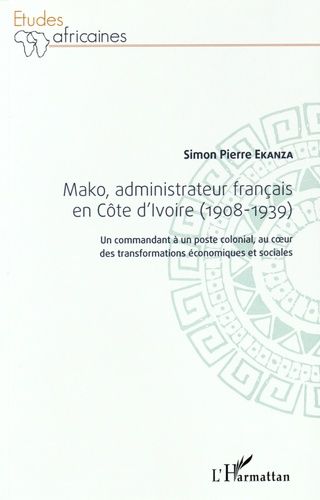 Emprunter Mako, administrateur français en Côte d'Ivoire (1908-1939). Un commandant à un poste colonial, au co livre