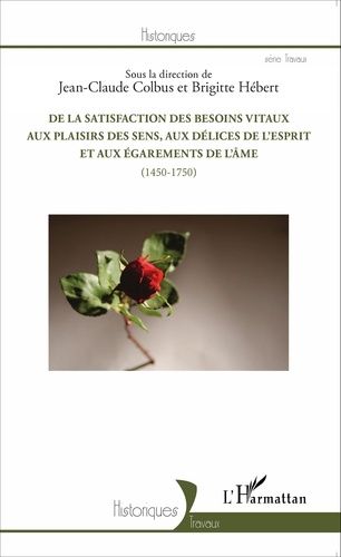 Emprunter De la satisfaction des besoins vitaux aux plaisirs des sens, aux délices de l'esprit et aux égaremen livre