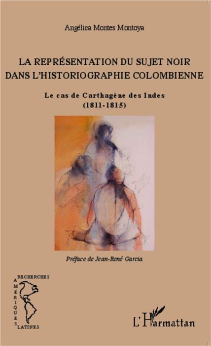 Emprunter La représentation du sujet noir dans l'historiographie colombienne. Le cas de Carthagène des Indes ( livre