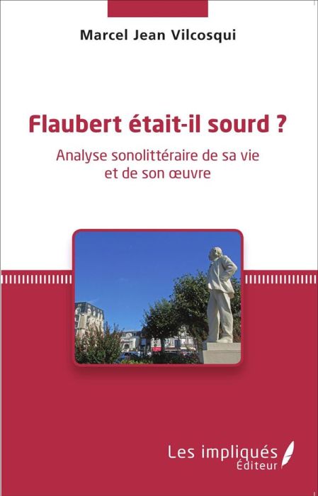 Emprunter Flaubert était-il sourd ? Analyse sonolittéraire de sa vie et de son oeuvre livre