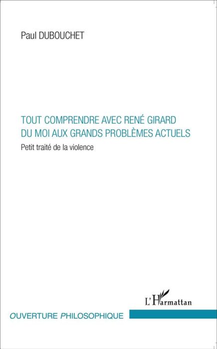 Emprunter Tout comprendre avec René Girard du moi aux grands problèmes actuels. Petit traité de la violence livre