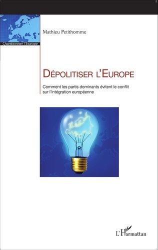 Emprunter Dépolitiser l'Europe. Comment les partis dominants évitent le conflit sur l'intégration européenne livre