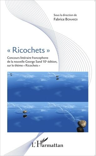 Emprunter Ricochets. Concours littéraire francophone de la nouvelle George Sand 10e édition, sur le thème 