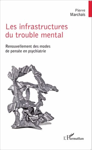 Emprunter Les infrastructures du trouble mental. Renouvellement des modes de pensée en psychiatrie livre