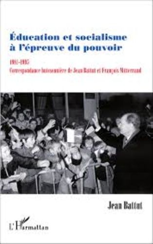 Emprunter Education et socialisme à l'épreuve du pouvoir (1981-1995). Correspondance buissonnière de Jean Batt livre