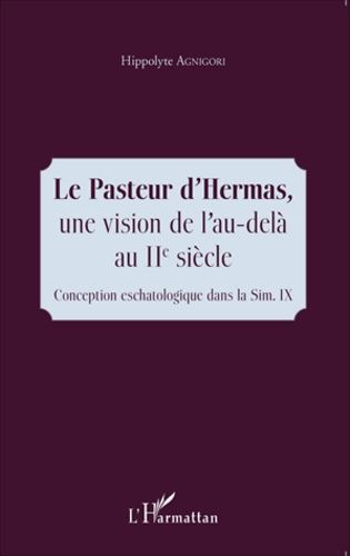 Emprunter Le Pasteur d'Hermas, une vision de l'au-delà au IIe siècle. Conception eschatologique dans la Sim IX livre