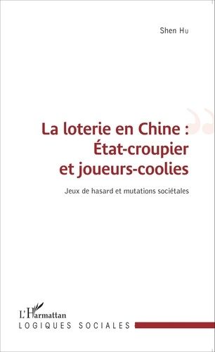 Emprunter La loterie en Chine : Etat-croupier et joueurs-coolies. Jeux de hasard et mutations sociétales livre