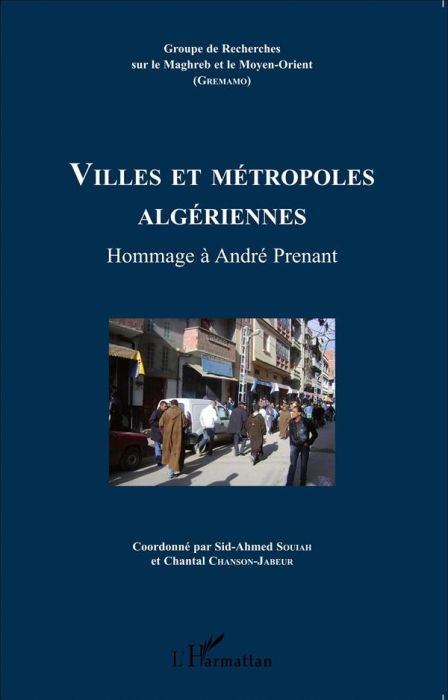 Emprunter Cahiers du GREMAMO N° 22 : Villes et métropoles algériennes. Hommage à André Prenant livre