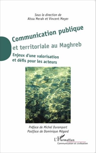 Emprunter Communication publique et territoriale au Maghreb. Enjeux d'une valorisation et défis pour les acteu livre