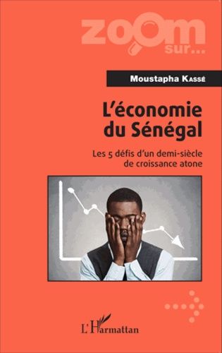 Emprunter L'économie du Sénégal. Les 5 défis d'un demi-siècle de croissance atone livre