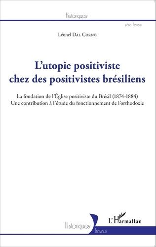 Emprunter L'utopie positiviste chez des positivistes brésiliens. La fondation de l'Eglise positiviste du Brési livre